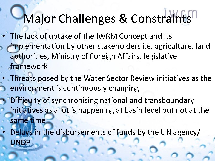Major Challenges & Constraints • The lack of uptake of the IWRM Concept and