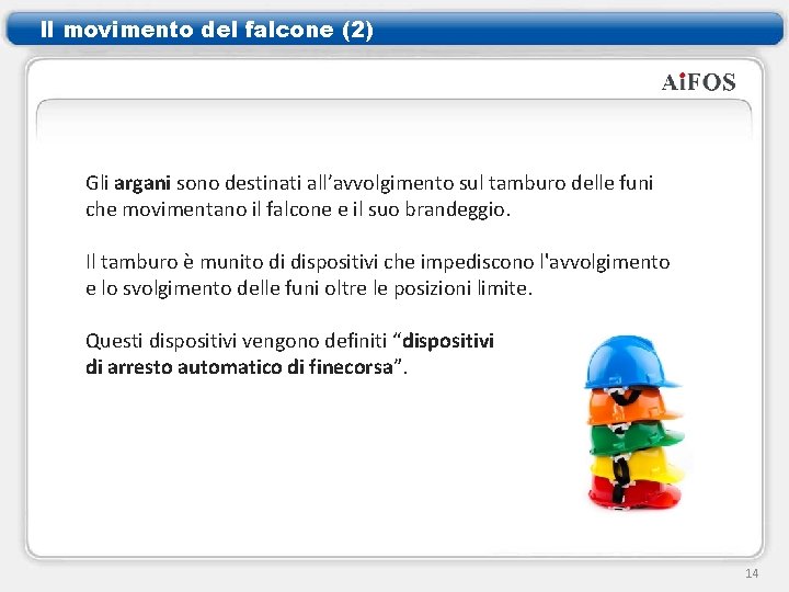 Il movimento del falcone (2) Gli argani sono destinati all’avvolgimento sul tamburo delle funi