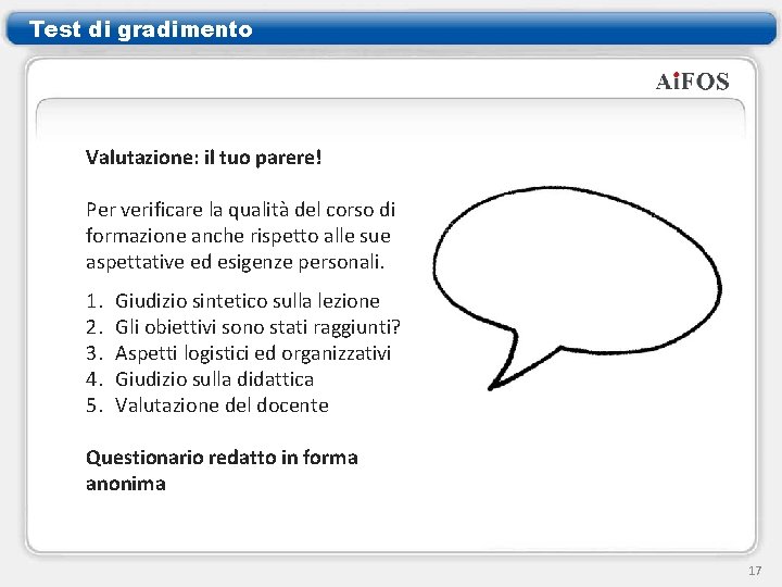 Test di gradimento Valutazione: il tuo parere! Per verificare la qualità del corso di