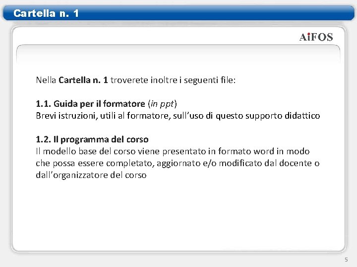 Cartella n. 1 Nella Cartella n. 1 troverete inoltre i seguenti file: 1. 1.