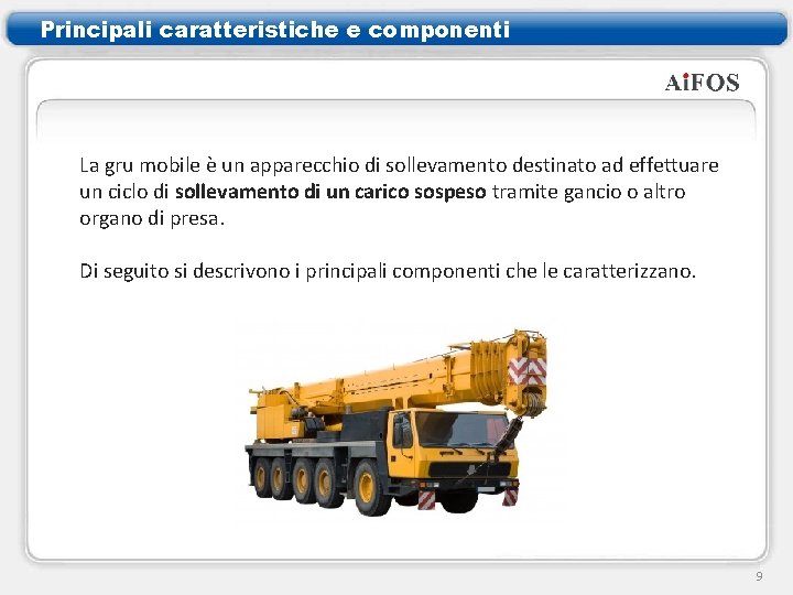 Principali caratteristiche e componenti La gru mobile è un apparecchio di sollevamento destinato ad