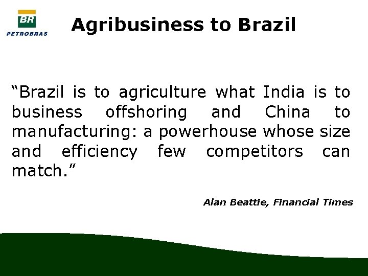 Agribusiness to Brazil “Brazil is to agriculture what India is to business offshoring and