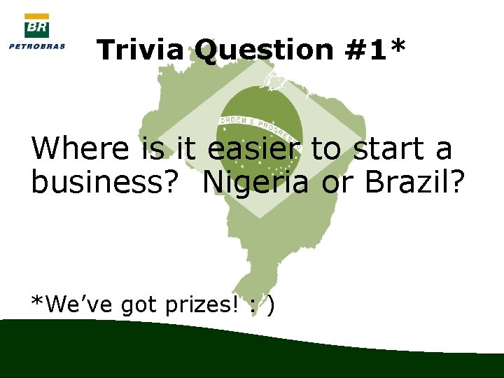 Trivia Question #1* Where is it easier to start a business? Nigeria or Brazil?