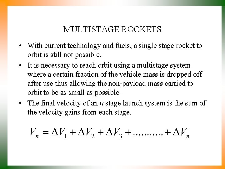 MULTISTAGE ROCKETS • With current technology and fuels, a single stage rocket to orbit