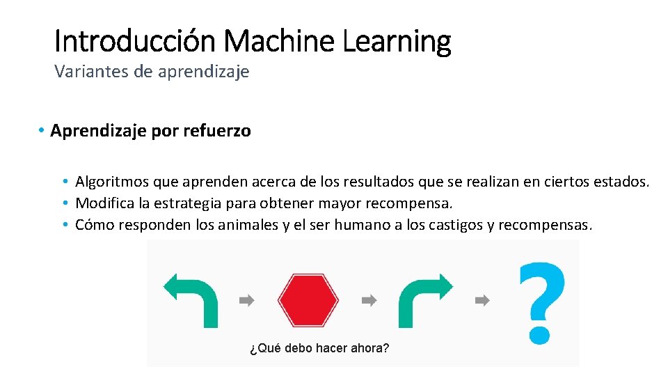 Variantes de aprendizaje • Aprendizaje por refuerzo • Algoritmos que aprenden acerca de los