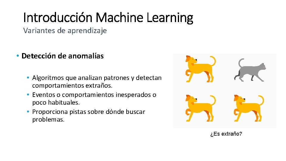 Variantes de aprendizaje • Detección de anomalías • Algoritmos que analizan patrones y detectan