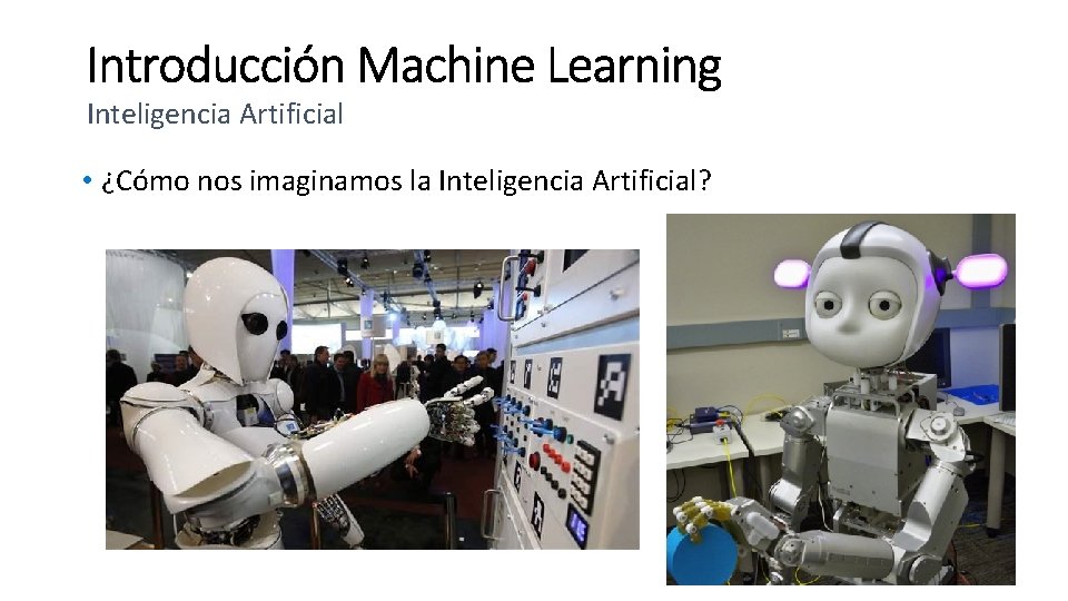Inteligencia Artificial • ¿Cómo nos imaginamos la Inteligencia Artificial? 