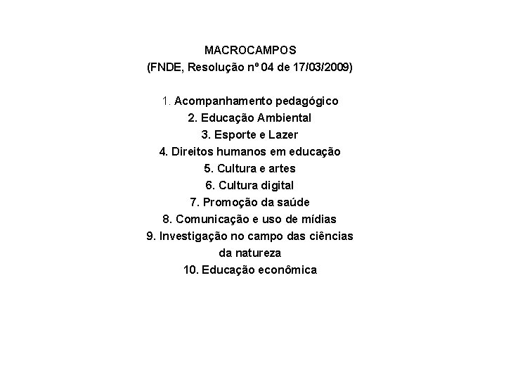 MACROCAMPOS (FNDE, Resolução nº 04 de 17/03/2009) 1. Acompanhamento pedagógico 2. Educação Ambiental 3.