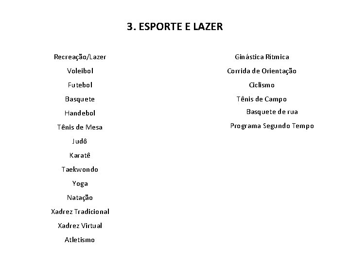 3. ESPORTE E LAZER Recreação/Lazer Ginástica Rítmica Voleibol Corrida de Orientação Futebol Ciclismo Basquete