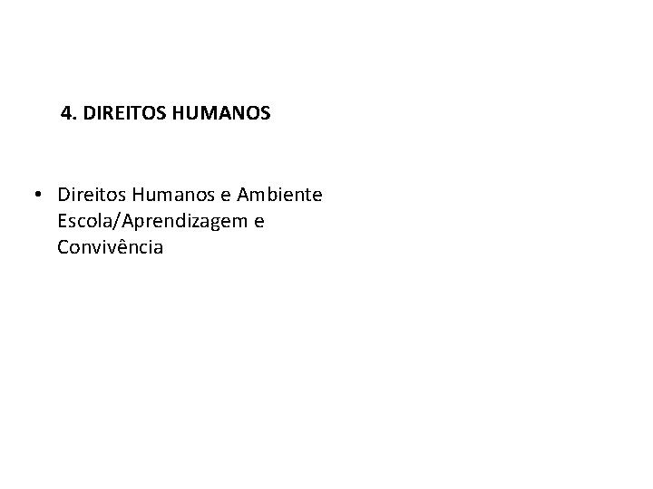 4. DIREITOS HUMANOS • Direitos Humanos e Ambiente Escola/Aprendizagem e Convivência 