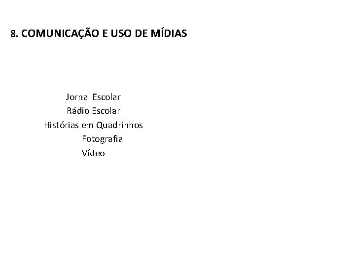 8. COMUNICAÇÃO E USO DE MÍDIAS Jornal Escolar Rádio Escolar Histórias em Quadrinhos Fotografia