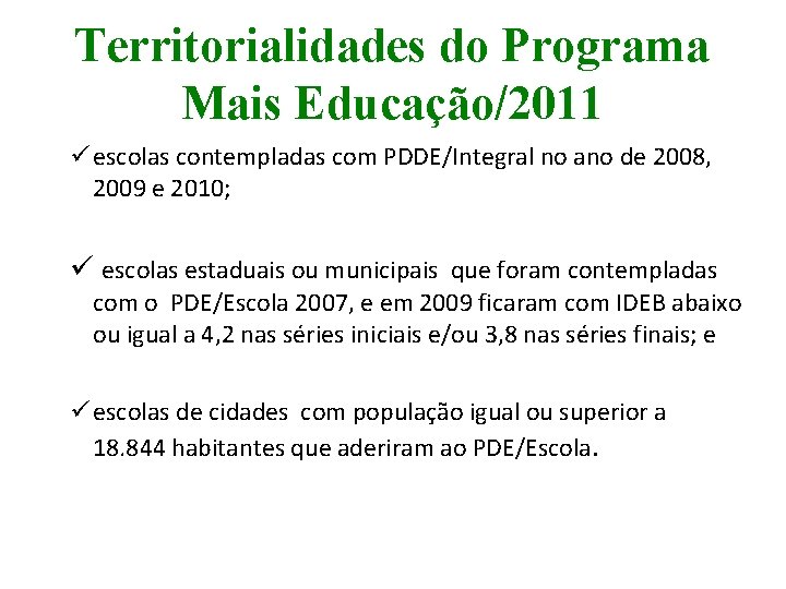 Territorialidades do Programa Mais Educação/2011 ü escolas contempladas com PDDE/Integral no ano de 2008,