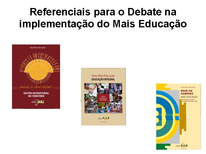 Referenciais para o Debate na implementação do Mais Educação 