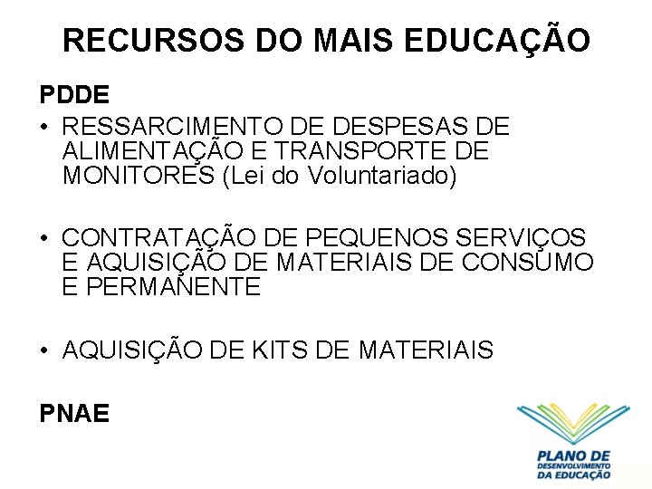 RECURSOS DO MAIS EDUCAÇÃO PDDE • RESSARCIMENTO DE DESPESAS DE ALIMENTAÇÃO E TRANSPORTE DE