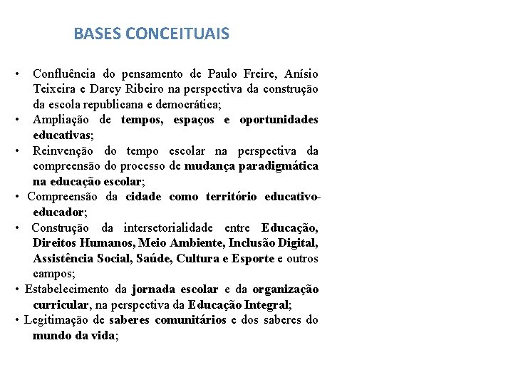 BASES CONCEITUAIS • • Confluência do pensamento de Paulo Freire, Anísio Teixeira e Darcy