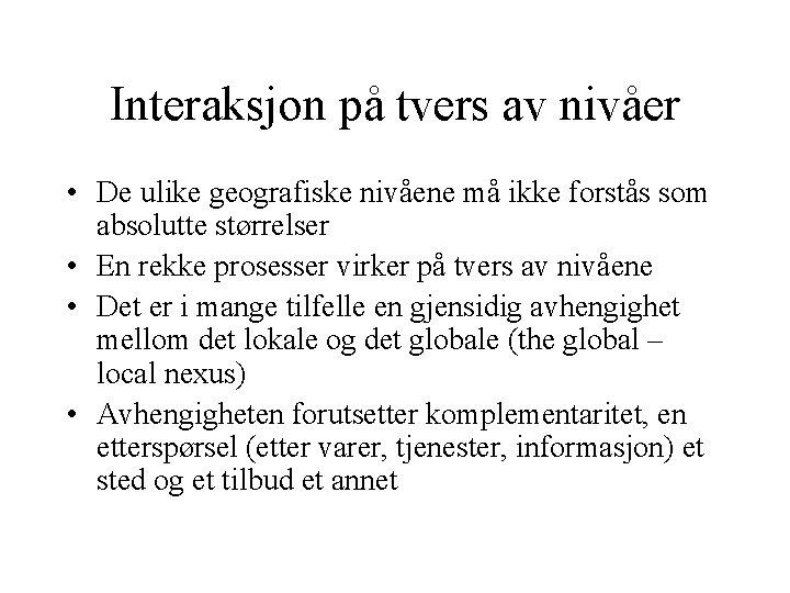 Interaksjon på tvers av nivåer • De ulike geografiske nivåene må ikke forstås som