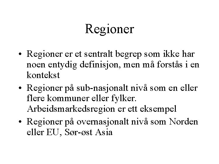 Regioner • Regioner er et sentralt begrep som ikke har noen entydig definisjon, men