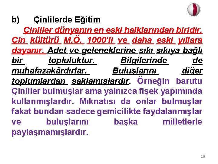 b) Çinlilerde Eğitim Çinliler dünyanın en eski halklarından biridir. Çin kültürü M. Ö. 1000’li