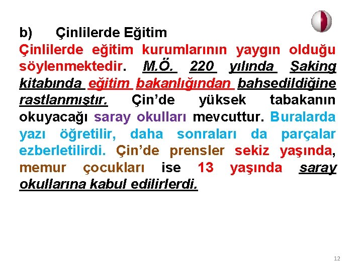 b) Çinlilerde Eğitim Çinlilerde eğitim kurumlarının yaygın olduğu söylenmektedir. M. Ö. 220 yılında Şaking