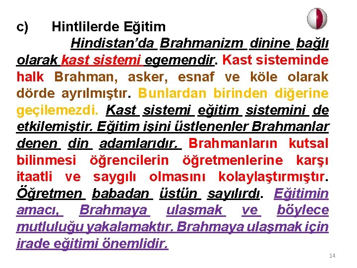 c) Hintlilerde Eğitim Hindistan’da Brahmanizm dinine bağlı olarak kast sistemi egemendir. Kast sisteminde halk