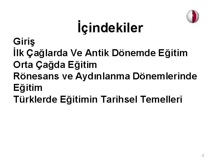 İçindekiler Giriş İlk Çağlarda Ve Antik Dönemde Eğitim Orta Çağda Eğitim Rönesans ve Aydınlanma