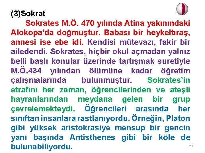 (3)Sokrat Sokrates M. Ö. 470 yılında Atina yakınındaki Alokopa’da doğmuştur. Babası bir heykeltıraş, annesi