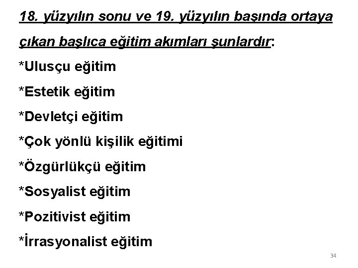 18. yüzyılın sonu ve 19. yüzyılın başında ortaya çıkan başlıca eğitim akımları şunlardır: *Ulusçu