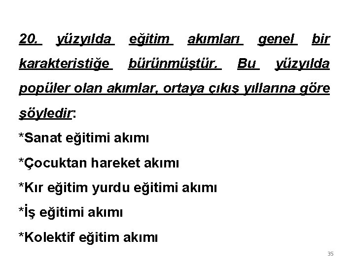 20. yüzyılda karakteristiğe eğitim akımları bürünmüştür. genel Bu bir yüzyılda popüler olan akımlar, ortaya