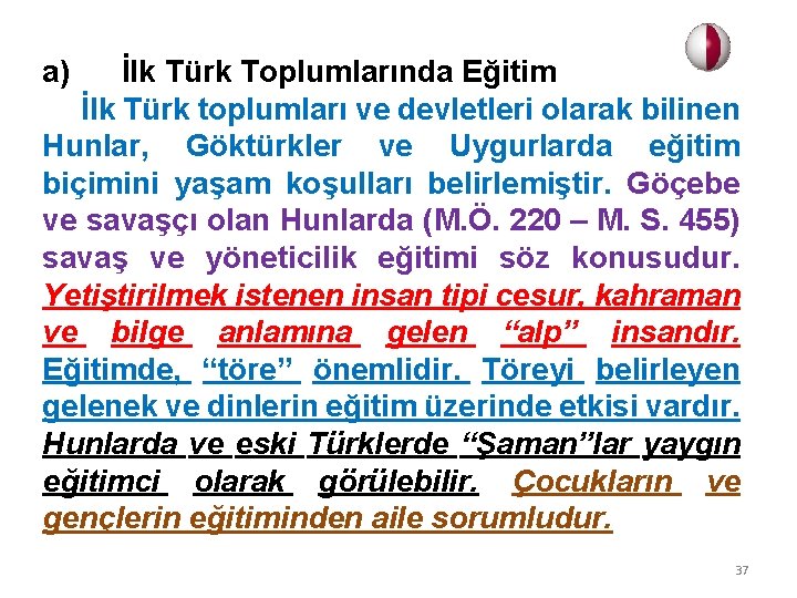 a) İlk Türk Toplumlarında Eğitim İlk Türk toplumları ve devletleri olarak bilinen Hunlar, Göktürkler