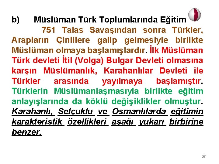 b) Müslüman Türk Toplumlarında Eğitim 751 Talas Savaşından sonra Türkler, Arapların Çinlilere galip gelmesiyle