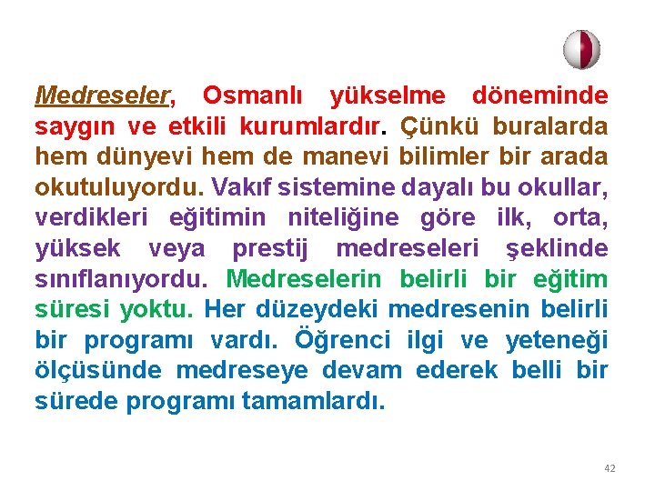 Medreseler, Osmanlı yükselme döneminde saygın ve etkili kurumlardır. Çünkü buralarda hem dünyevi hem de