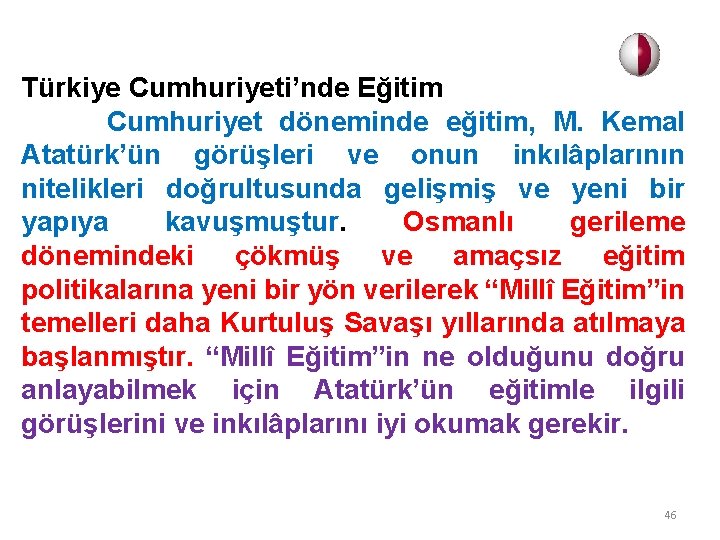Türkiye Cumhuriyeti’nde Eğitim Cumhuriyet döneminde eğitim, M. Kemal Atatürk’ün görüşleri ve onun inkılâplarının nitelikleri