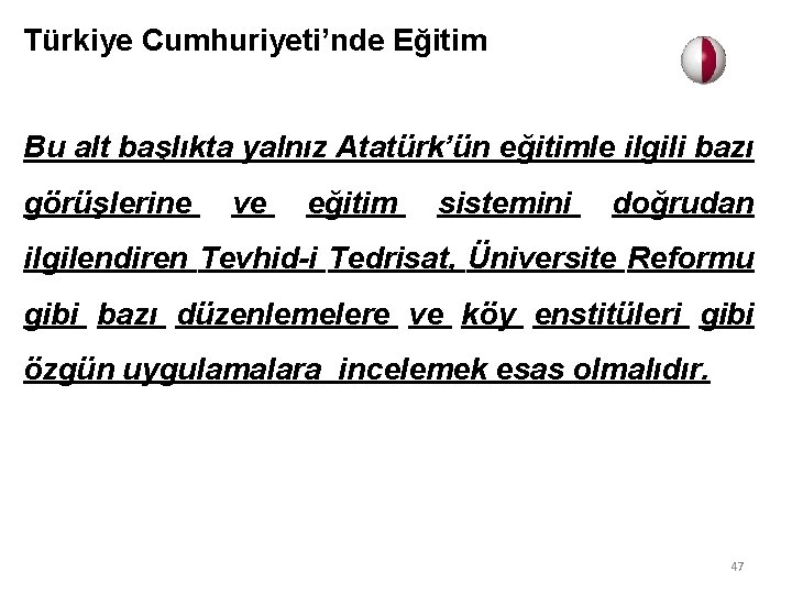 Türkiye Cumhuriyeti’nde Eğitim Bu alt başlıkta yalnız Atatürk’ün eğitimle ilgili bazı görüşlerine ve eğitim