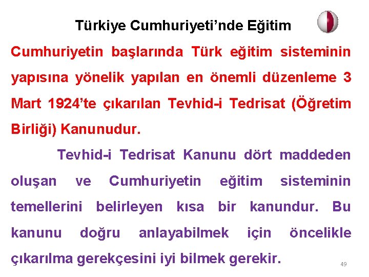 Türkiye Cumhuriyeti’nde Eğitim Cumhuriyetin başlarında Türk eğitim sisteminin yapısına yönelik yapılan en önemli düzenleme