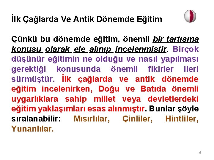 İlk Çağlarda Ve Antik Dönemde Eğitim Çünkü bu dönemde eğitim, önemli bir tartışma konusu