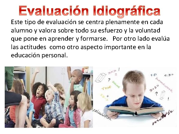 Este tipo de evaluación se centra plenamente en cada alumno y valora sobre todo