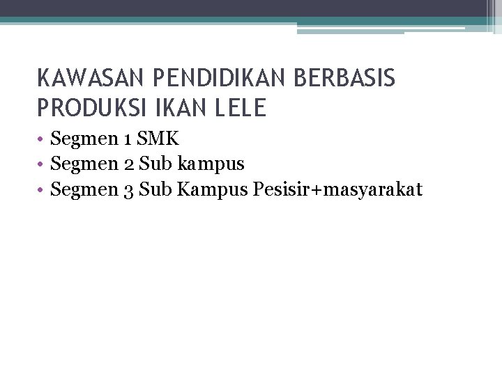 KAWASAN PENDIDIKAN BERBASIS PRODUKSI IKAN LELE • Segmen 1 SMK • Segmen 2 Sub