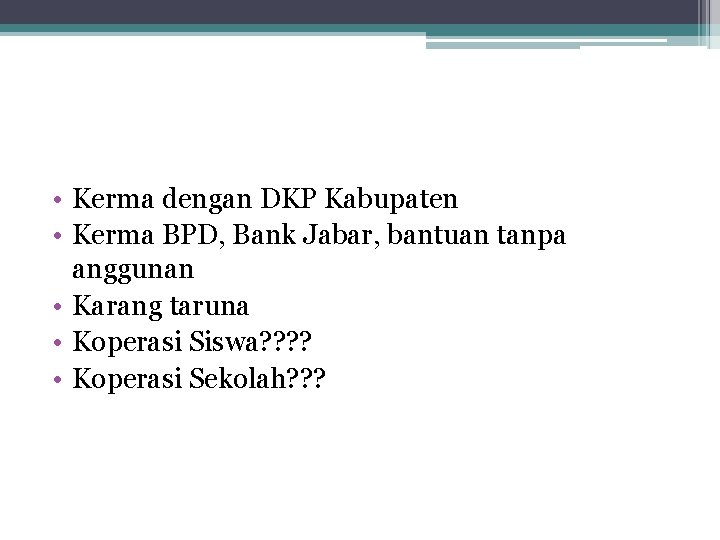  • Kerma dengan DKP Kabupaten • Kerma BPD, Bank Jabar, bantuan tanpa anggunan