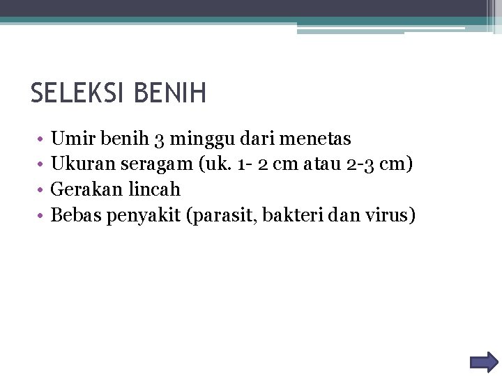 SELEKSI BENIH • • Umir benih 3 minggu dari menetas Ukuran seragam (uk. 1