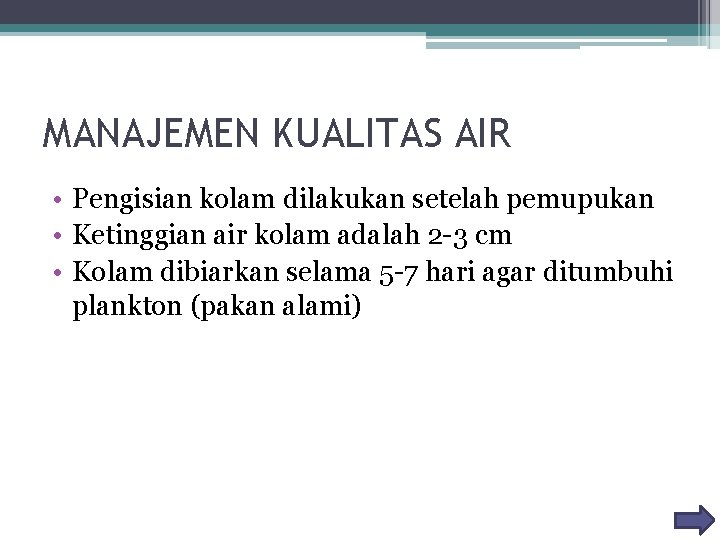 MANAJEMEN KUALITAS AIR • Pengisian kolam dilakukan setelah pemupukan • Ketinggian air kolam adalah