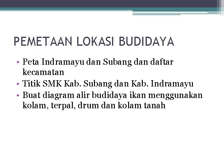PEMETAAN LOKASI BUDIDAYA • Peta Indramayu dan Subang dan daftar kecamatan • Titik SMK
