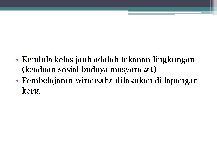 • Kendala kelas jauh adalah tekanan lingkungan (keadaan sosial budaya masyarakat) • Pembelajaran