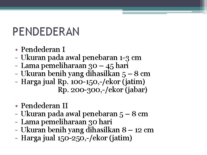 PENDEDERAN • - Pendederan I Ukuran pada awal penebaran 1 -3 cm Lama pemeliharaan