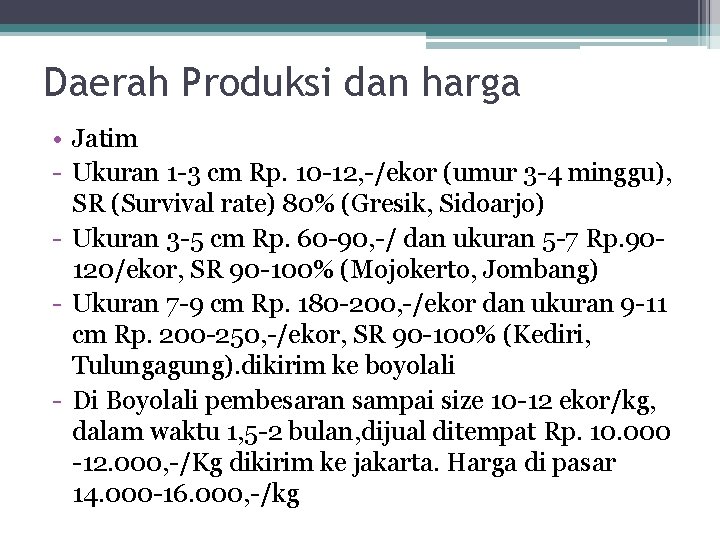Daerah Produksi dan harga • Jatim - Ukuran 1 -3 cm Rp. 10 -12,