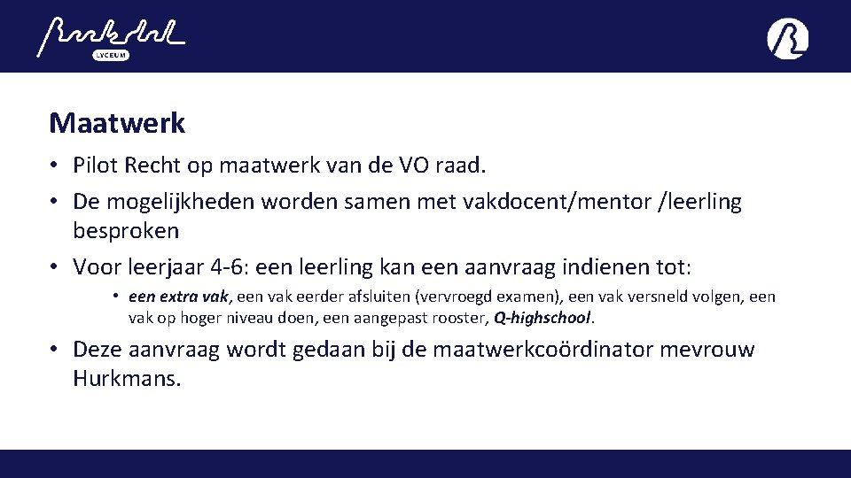 Maatwerk • Pilot Recht op maatwerk van de VO raad. • De mogelijkheden worden