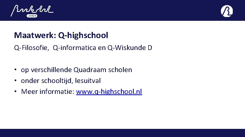 Maatwerk: Q-highschool Q-Filosofie, Q-informatica en Q-Wiskunde D • op verschillende Quadraam scholen • onder