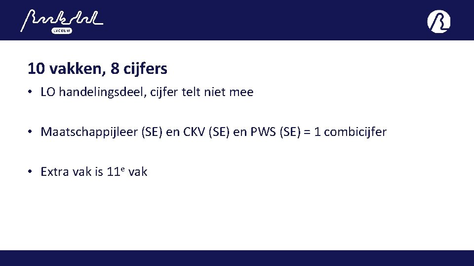 10 vakken, 8 cijfers • LO handelingsdeel, cijfer telt niet mee • Maatschappijleer (SE)