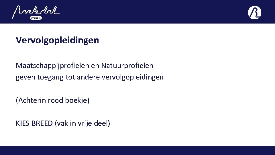Vervolgopleidingen Maatschappijprofielen en Natuurprofielen geven toegang tot andere vervolgopleidingen (Achterin rood boekje) KIES BREED