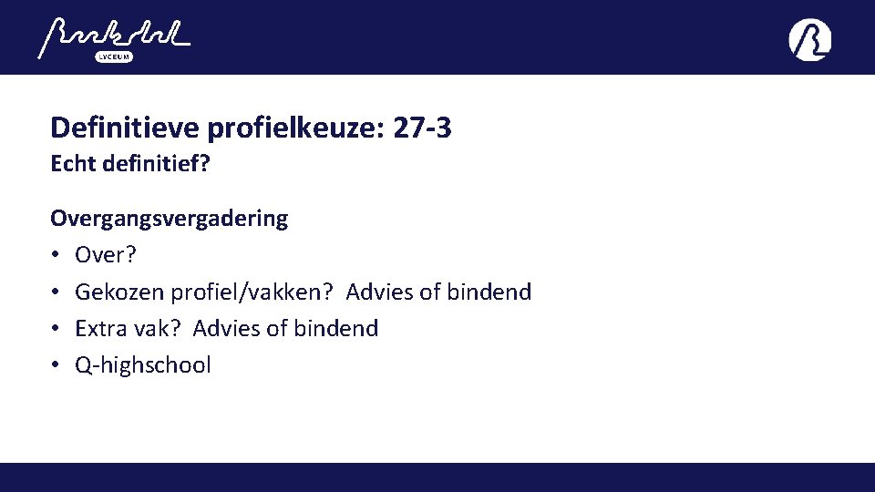 Definitieve profielkeuze: 27 -3 Echt definitief? Overgangsvergadering • Over? • Gekozen profiel/vakken? Advies of