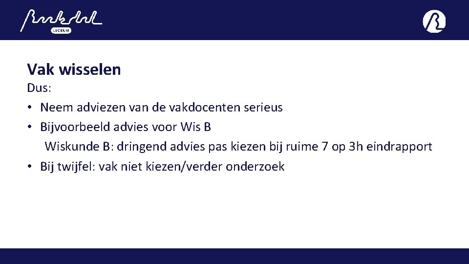 Vak wisselen Dus: • Neem adviezen van de vakdocenten serieus • Bijvoorbeeld advies voor